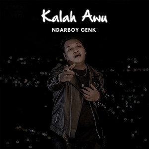 Listen to Kalah Awu song with lyrics from Ndarboy Genk