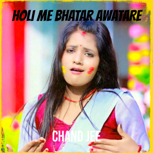 Listen to Holi Me Bhatar Awatare song with lyrics from chand jee