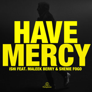 收聽ISHI的Have Mercy (feat. Maleek Berry & Shenie Fogo)歌詞歌曲