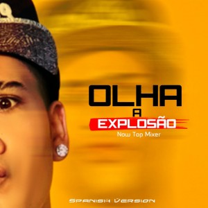 Now Top Mixer的專輯Olha A Explosão (Spanish Version Mc Kevinho) (Explicit)