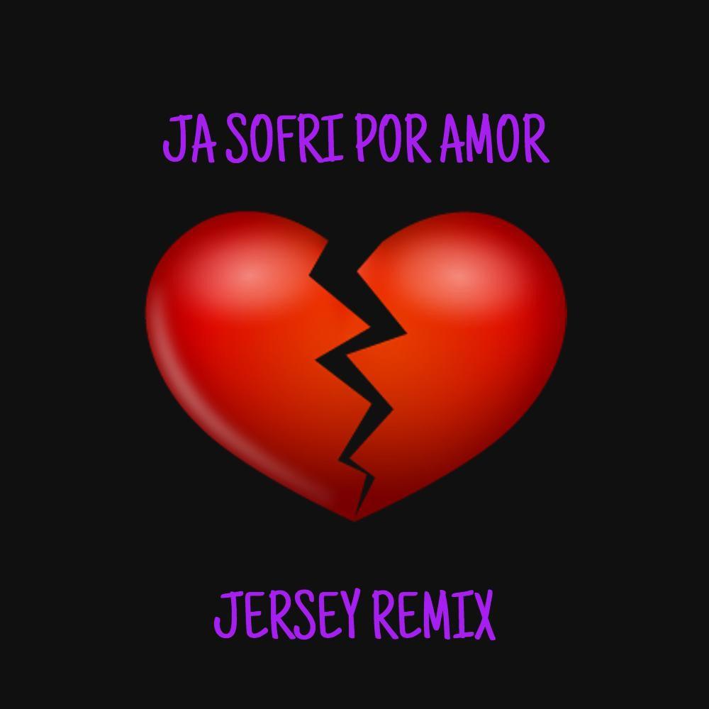 JÁ SOFRI POR AMOR (JERSEY REMIX)