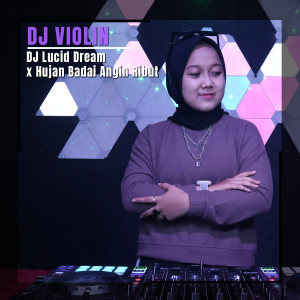收听DJ Violin的DJ Lucid Dream/ Hujan Badai Angin Ribut歌词歌曲