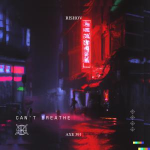 Album Can't Breathe (Axe 391 Remix) from Rishov