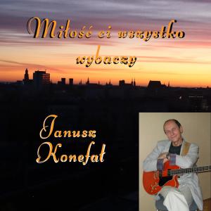 Album Miłość ci wszystko wybaczy from Janusz Konefał