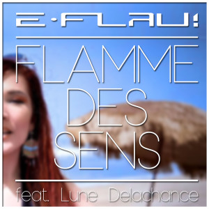 Listen to Flamme des sens song with lyrics from e-Flau!