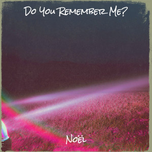 收听Noël的Do You Remember Me?歌词歌曲
