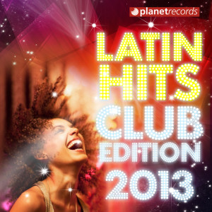 Album Latin Hits Club Edition 2013 (Kuduro, Salsa, Bachata, Merengue, Reggaeton, Fitness, Mambo, Timba, Cubaton, Dembow, Cumbia) from Various Artists
