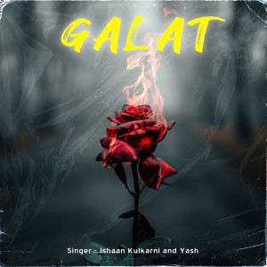 Listen to Galat song with lyrics from Ishaan Kulkarni