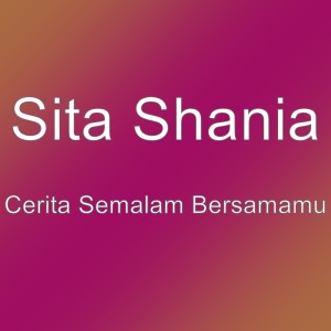 Dengarkan lagu Cerita Semalam Bersamamu nyanyian Sita Shania dengan lirik