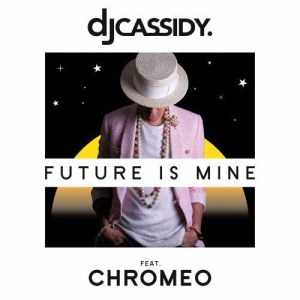 收聽DJ Cassidy的Future Is Mine (feat. Chromeo)歌詞歌曲