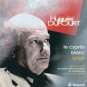 อัลบัม Dufourt, H.: Cypres Blanc (Le) / Surgir ศิลปิน Gérard Caussé