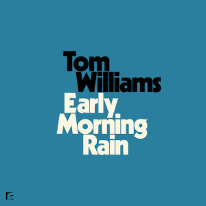 收聽Tom Williams的Early Morning Rain歌詞歌曲