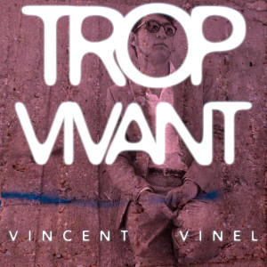 ดาวน์โหลดและฟังเพลง Trop vivant พร้อมเนื้อเพลงจาก Vincent Vinel