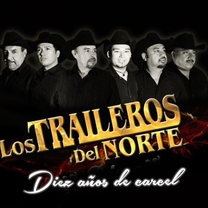 Dengarkan Diez Años de Carcel lagu dari Los Traileros Del Norte dengan lirik