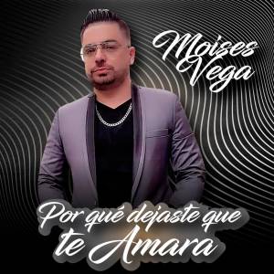 ดาวน์โหลดและฟังเพลง Por Qué Dejaste Que Te Amara พร้อมเนื้อเพลงจาก Moises Vega