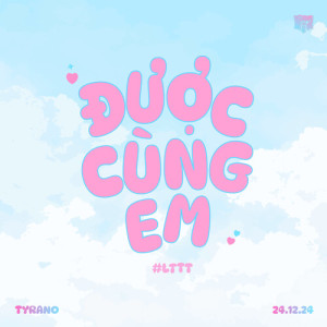 TyRano的专辑Được Cùng Em