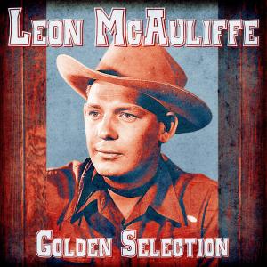 อัลบัม Golden Selection (Remastered) ศิลปิน Leon McAuliffe