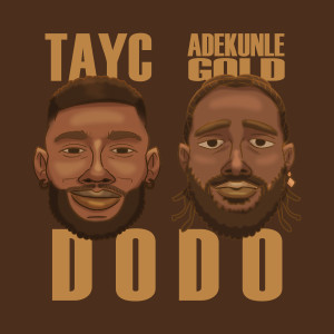 收聽Tayc的D O D O (Adekunle Gold  Version)歌詞歌曲