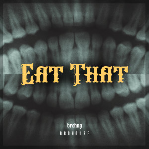 Listen to Eat That song with lyrics from BROHUG