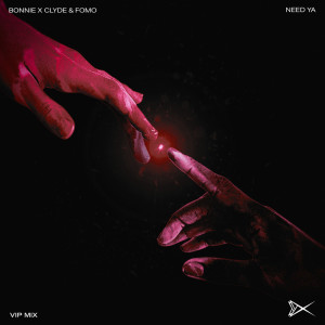 收听BONNIE X CLYDE的Need Ya (VIP Mix)歌词歌曲