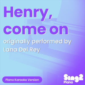 Sing2Piano的專輯Henry, come on (Originally Performed by Lana Del Rey) (Piano Karaoke Version)