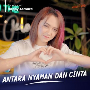 Dengarkan ANTARA NYAMAN DAN CINTA lagu dari Happy Asmara dengan lirik