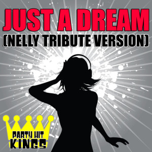 ดาวน์โหลดและฟังเพลง Just a Dream (Nelly Tribute Version) พร้อมเนื้อเพลงจาก Party Hit Kings
