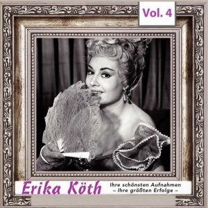 Erika Koth的專輯Erika  Köth - Ihre schönsten Aufnahmen - Ihre größten Erfolge, Vol.4