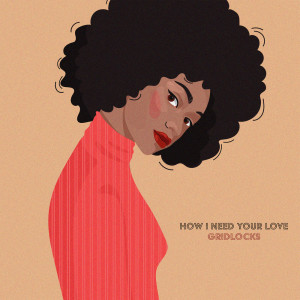 Album How I Need Your Love oleh Gridlocks
