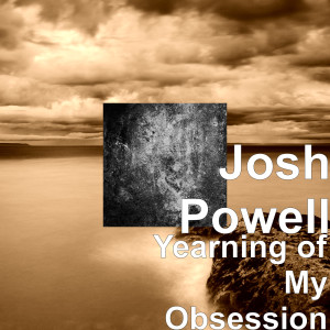 Album Yearning of My Obsession from Josh Powell