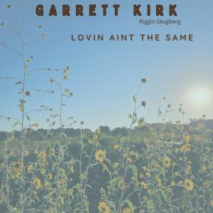 收聽Garrett Kirk的Lovin Aint The Same歌詞歌曲