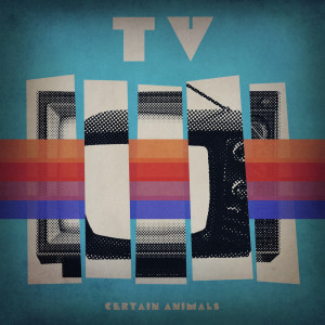 Certain Animals的专辑TV