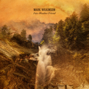 Listen to Fair-Weather Friend song with lyrics from Mark Wilkinson