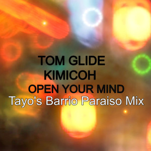 ดาวน์โหลดและฟังเพลง Open Your Mind (Tayo's Barrio Paraiso Mix) พร้อมเนื้อเพลงจาก Tom Glide