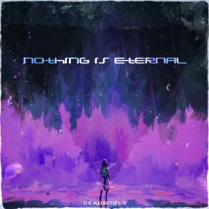 收聽Deadsouls的nothing is eternal (Explicit)歌詞歌曲