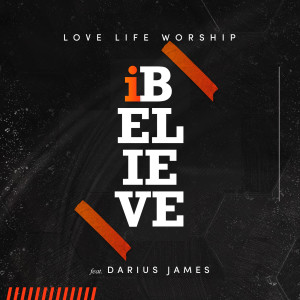 收聽Love Life Worship的I Believe歌詞歌曲