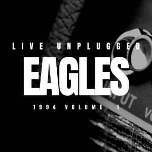 The Eagles Live Unplugged 1994 vol. 1