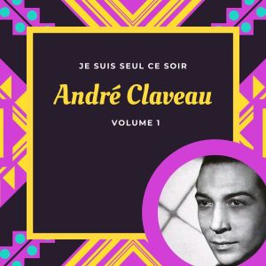 Album Je suis seul ce soir - André Claveau (Volume 1) from André Claveau