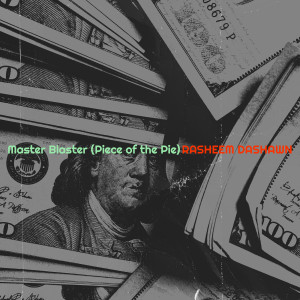 Listen to Master Blaster (Piece of the Pie) (Explicit) song with lyrics from RaSheem DaShawn