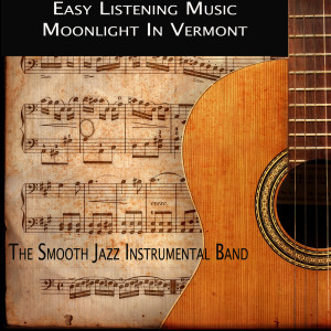 The Smooth Jazz Instrumental Band的專輯Easy Listening Music - Moonlight in Vermont