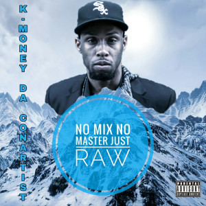K-money Da Conartist的專輯No Mix No Master Just Raw (Explicit)