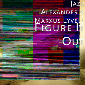 ดาวน์โหลดและฟังเพลง Figure It Out พร้อมเนื้อเพลงจาก Jazz Alexander