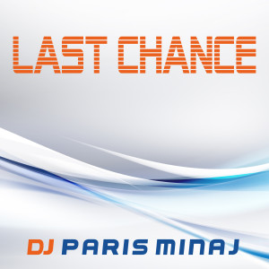 Dengarkan Last Chance lagu dari DJ Paris Minaj dengan lirik
