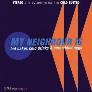 อัลบัม Hot Cakes, Cold Drinks, And Scrambled Eggs ศิลปิน My Neighbour Is