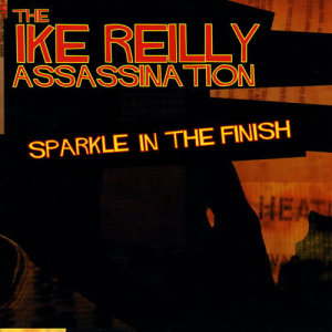 The Ike Reilly Assassination的專輯Sparkle In The Finish