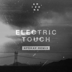 ดาวน์โหลดและฟังเพลง Electric Touch (ayokay Remix) พร้อมเนื้อเพลงจาก A R I Z O N A