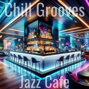 Chill Grooves at the Jazz Cafe dari Cafe Bar Jazz Club