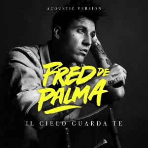 收聽Fred De Palma的Il cielo guarda te (Acoustic Version)歌詞歌曲