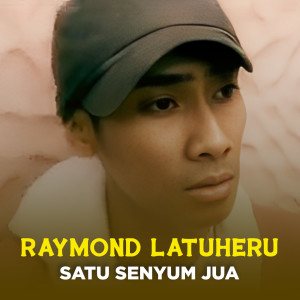 收听Raymond Latuheru的SATU SENYUM JUA歌词歌曲