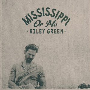 Riley Green的專輯Mississippi Or Me